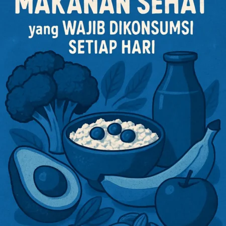 Makanan Sehat yang Wajib Dikonsumsi Setiap Hari